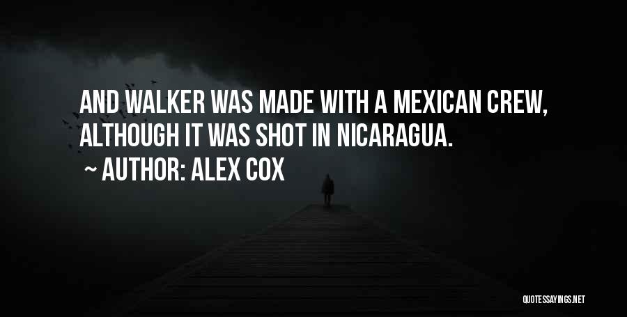 Alex Cox Quotes: And Walker Was Made With A Mexican Crew, Although It Was Shot In Nicaragua.