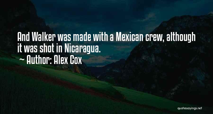 Alex Cox Quotes: And Walker Was Made With A Mexican Crew, Although It Was Shot In Nicaragua.