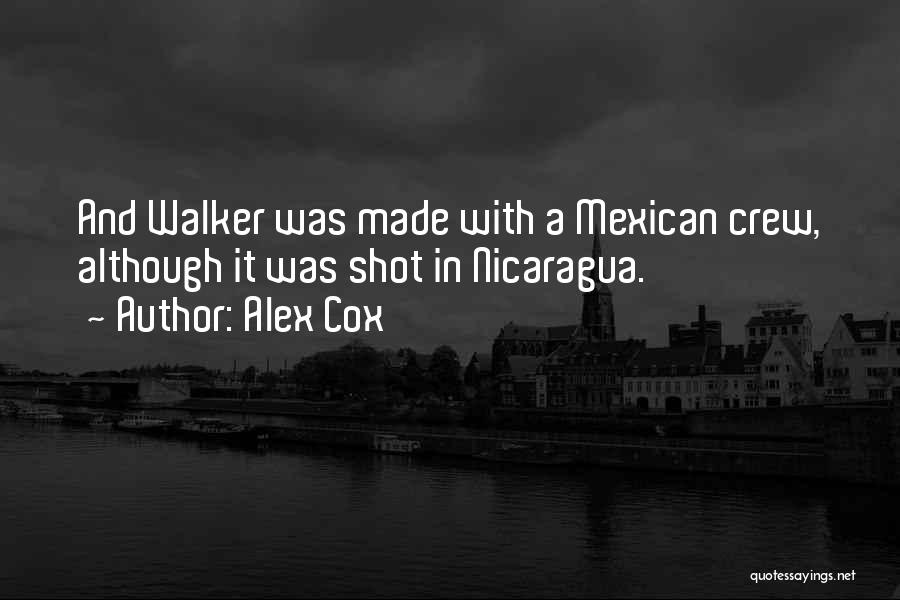 Alex Cox Quotes: And Walker Was Made With A Mexican Crew, Although It Was Shot In Nicaragua.