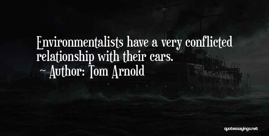 Tom Arnold Quotes: Environmentalists Have A Very Conflicted Relationship With Their Cars.