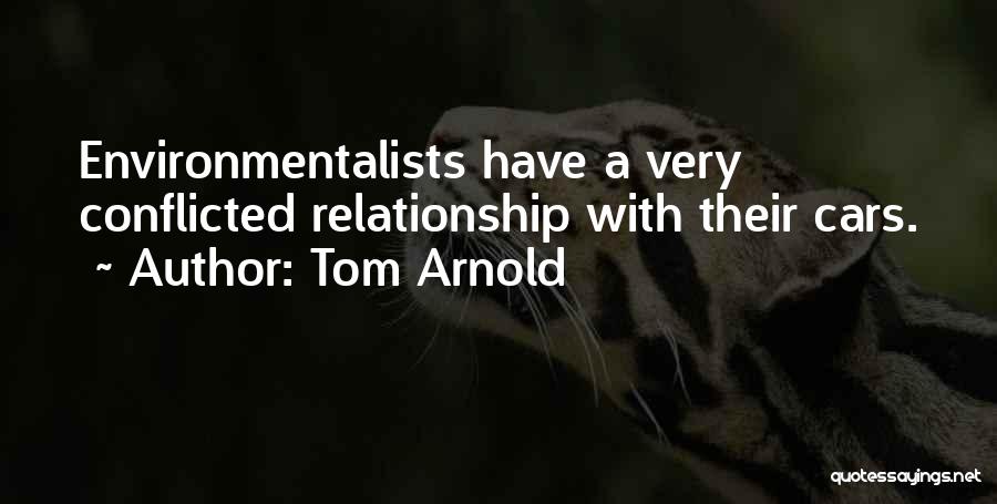 Tom Arnold Quotes: Environmentalists Have A Very Conflicted Relationship With Their Cars.