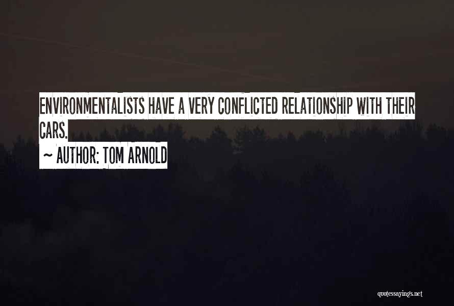 Tom Arnold Quotes: Environmentalists Have A Very Conflicted Relationship With Their Cars.