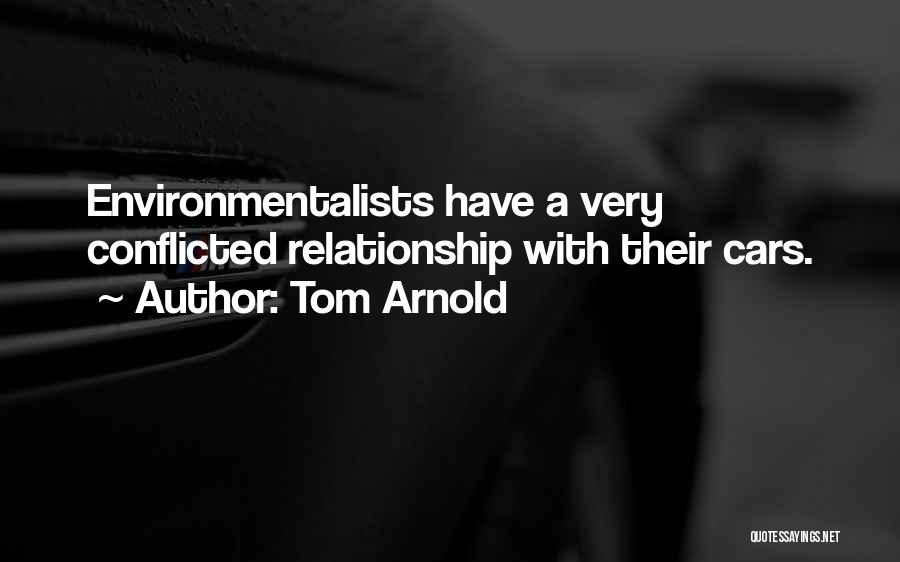 Tom Arnold Quotes: Environmentalists Have A Very Conflicted Relationship With Their Cars.