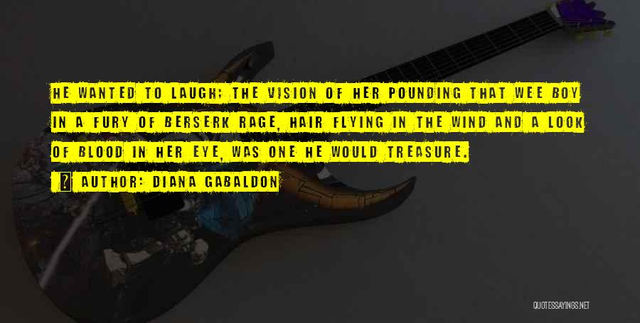 Diana Gabaldon Quotes: He Wanted To Laugh; The Vision Of Her Pounding That Wee Boy In A Fury Of Berserk Rage, Hair Flying