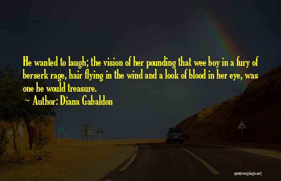 Diana Gabaldon Quotes: He Wanted To Laugh; The Vision Of Her Pounding That Wee Boy In A Fury Of Berserk Rage, Hair Flying