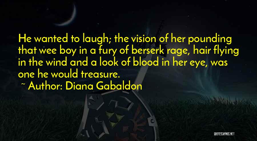 Diana Gabaldon Quotes: He Wanted To Laugh; The Vision Of Her Pounding That Wee Boy In A Fury Of Berserk Rage, Hair Flying