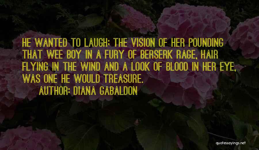 Diana Gabaldon Quotes: He Wanted To Laugh; The Vision Of Her Pounding That Wee Boy In A Fury Of Berserk Rage, Hair Flying