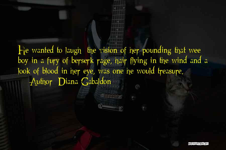 Diana Gabaldon Quotes: He Wanted To Laugh; The Vision Of Her Pounding That Wee Boy In A Fury Of Berserk Rage, Hair Flying