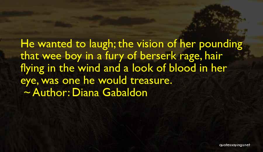 Diana Gabaldon Quotes: He Wanted To Laugh; The Vision Of Her Pounding That Wee Boy In A Fury Of Berserk Rage, Hair Flying