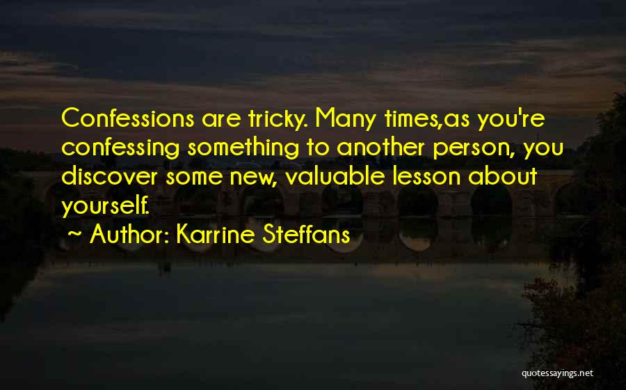 Karrine Steffans Quotes: Confessions Are Tricky. Many Times,as You're Confessing Something To Another Person, You Discover Some New, Valuable Lesson About Yourself.