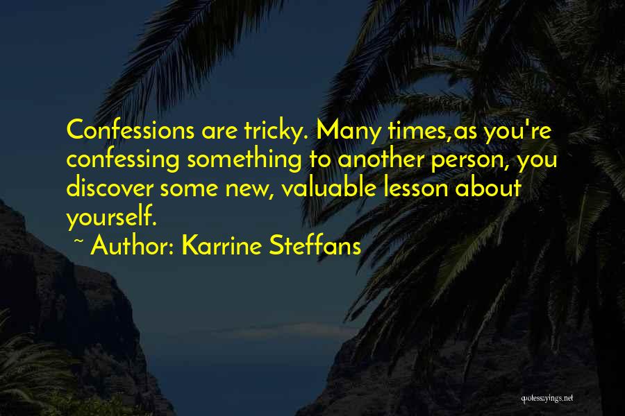 Karrine Steffans Quotes: Confessions Are Tricky. Many Times,as You're Confessing Something To Another Person, You Discover Some New, Valuable Lesson About Yourself.