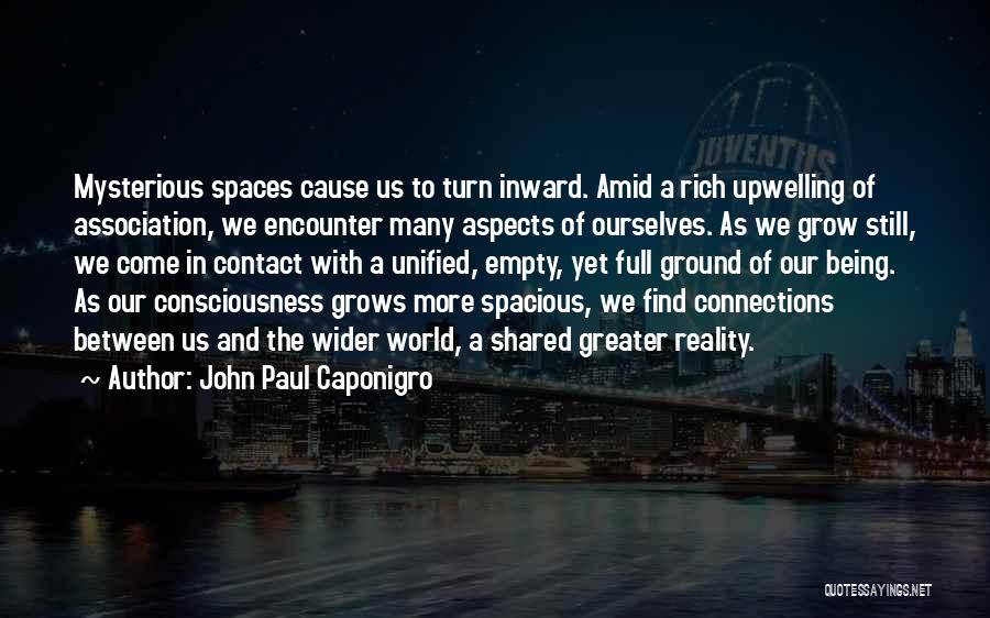 John Paul Caponigro Quotes: Mysterious Spaces Cause Us To Turn Inward. Amid A Rich Upwelling Of Association, We Encounter Many Aspects Of Ourselves. As