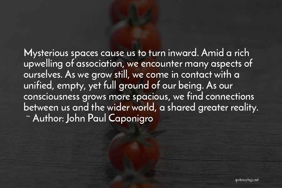 John Paul Caponigro Quotes: Mysterious Spaces Cause Us To Turn Inward. Amid A Rich Upwelling Of Association, We Encounter Many Aspects Of Ourselves. As