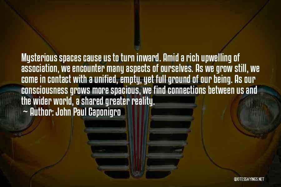 John Paul Caponigro Quotes: Mysterious Spaces Cause Us To Turn Inward. Amid A Rich Upwelling Of Association, We Encounter Many Aspects Of Ourselves. As