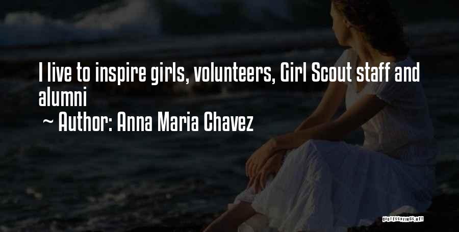 Anna Maria Chavez Quotes: I Live To Inspire Girls, Volunteers, Girl Scout Staff And Alumni