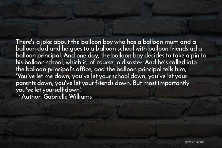 Gabrielle Williams Quotes: There's A Joke About The Balloon Boy Who Has A Balloon Mum And A Balloon Dad And He Goes To