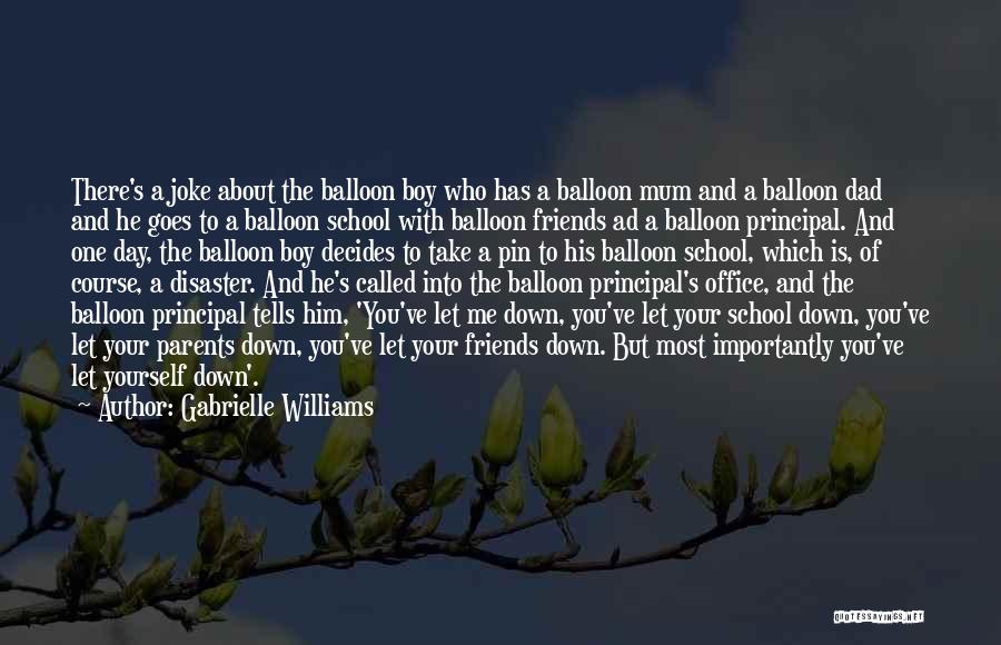 Gabrielle Williams Quotes: There's A Joke About The Balloon Boy Who Has A Balloon Mum And A Balloon Dad And He Goes To