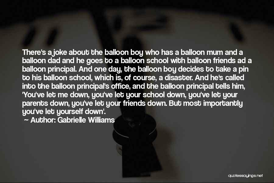 Gabrielle Williams Quotes: There's A Joke About The Balloon Boy Who Has A Balloon Mum And A Balloon Dad And He Goes To