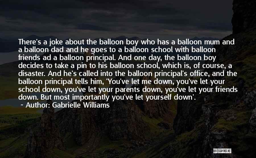 Gabrielle Williams Quotes: There's A Joke About The Balloon Boy Who Has A Balloon Mum And A Balloon Dad And He Goes To