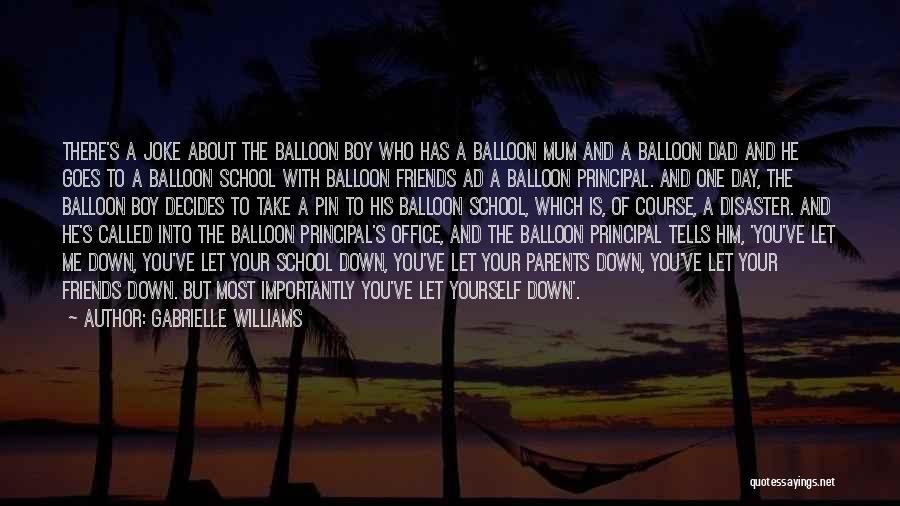 Gabrielle Williams Quotes: There's A Joke About The Balloon Boy Who Has A Balloon Mum And A Balloon Dad And He Goes To