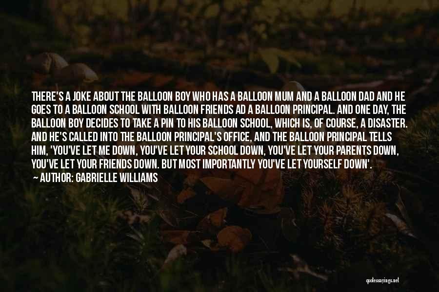 Gabrielle Williams Quotes: There's A Joke About The Balloon Boy Who Has A Balloon Mum And A Balloon Dad And He Goes To