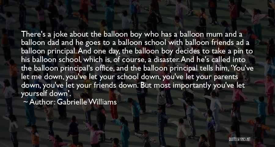 Gabrielle Williams Quotes: There's A Joke About The Balloon Boy Who Has A Balloon Mum And A Balloon Dad And He Goes To