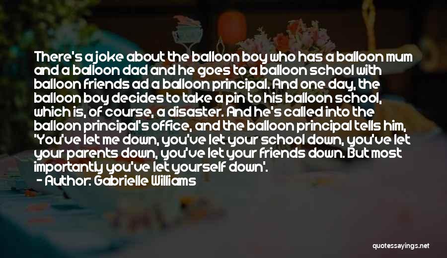 Gabrielle Williams Quotes: There's A Joke About The Balloon Boy Who Has A Balloon Mum And A Balloon Dad And He Goes To