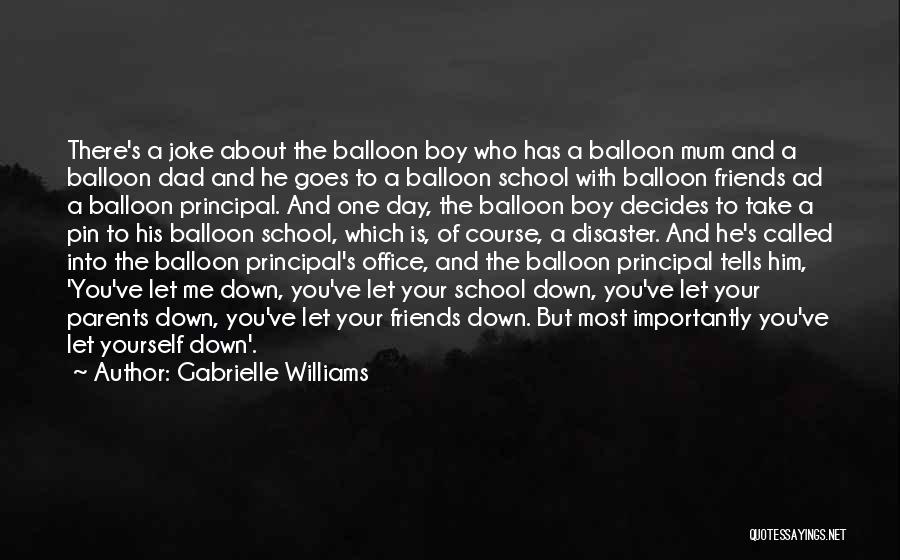 Gabrielle Williams Quotes: There's A Joke About The Balloon Boy Who Has A Balloon Mum And A Balloon Dad And He Goes To