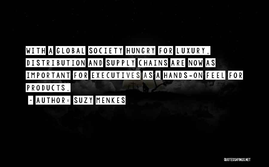 Suzy Menkes Quotes: With A Global Society Hungry For Luxury, Distribution And Supply Chains Are Now As Important For Executives As A Hands-on
