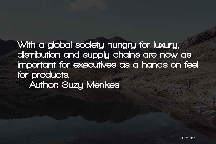Suzy Menkes Quotes: With A Global Society Hungry For Luxury, Distribution And Supply Chains Are Now As Important For Executives As A Hands-on