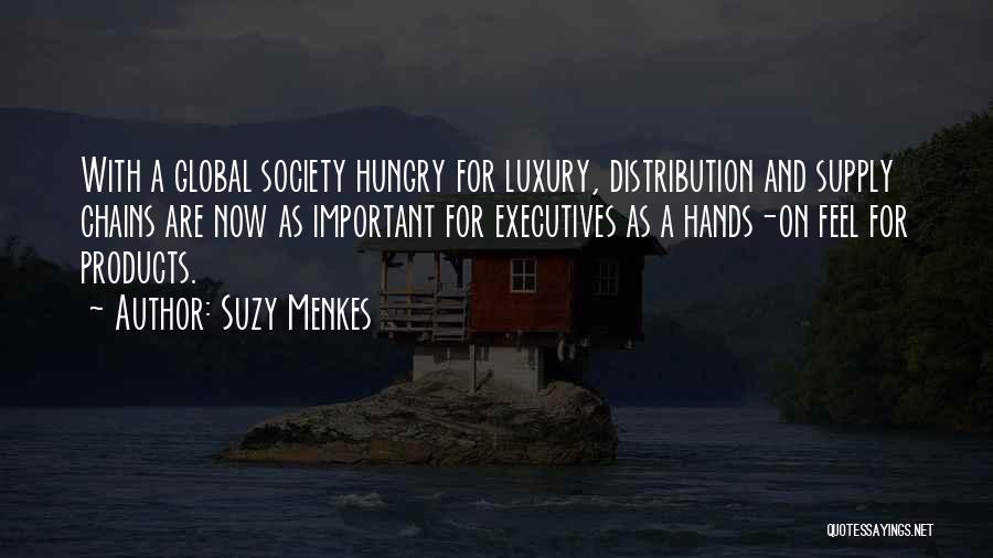 Suzy Menkes Quotes: With A Global Society Hungry For Luxury, Distribution And Supply Chains Are Now As Important For Executives As A Hands-on