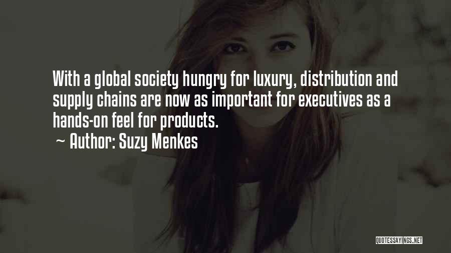 Suzy Menkes Quotes: With A Global Society Hungry For Luxury, Distribution And Supply Chains Are Now As Important For Executives As A Hands-on
