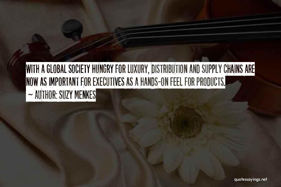 Suzy Menkes Quotes: With A Global Society Hungry For Luxury, Distribution And Supply Chains Are Now As Important For Executives As A Hands-on