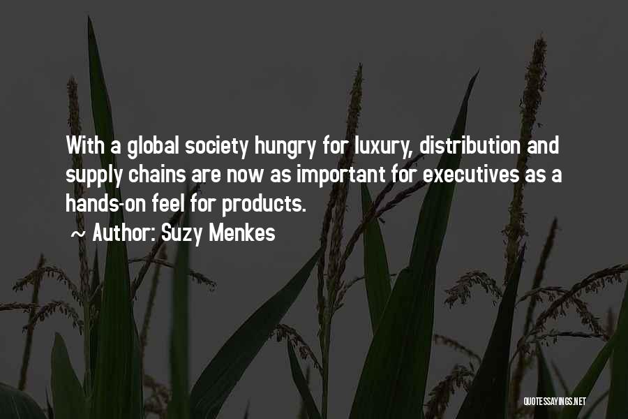 Suzy Menkes Quotes: With A Global Society Hungry For Luxury, Distribution And Supply Chains Are Now As Important For Executives As A Hands-on