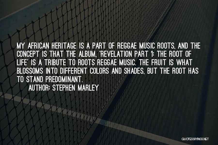Stephen Marley Quotes: My African Heritage Is A Part Of Reggae Music Roots, And The Concept Is That The Album, 'revelation Part 1: