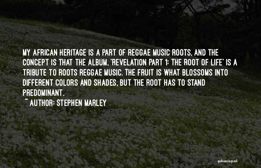 Stephen Marley Quotes: My African Heritage Is A Part Of Reggae Music Roots, And The Concept Is That The Album, 'revelation Part 1: