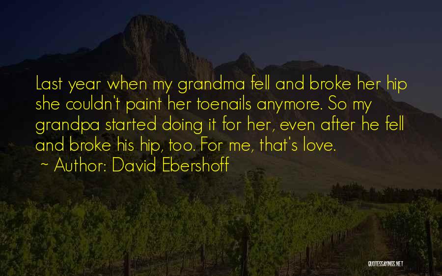 David Ebershoff Quotes: Last Year When My Grandma Fell And Broke Her Hip She Couldn't Paint Her Toenails Anymore. So My Grandpa Started