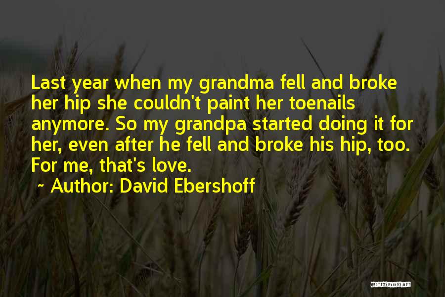 David Ebershoff Quotes: Last Year When My Grandma Fell And Broke Her Hip She Couldn't Paint Her Toenails Anymore. So My Grandpa Started