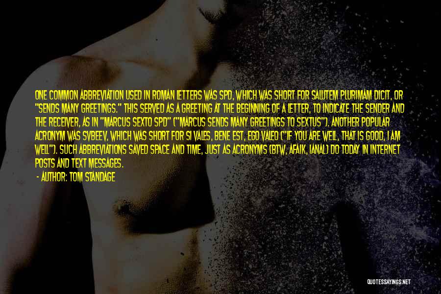 Tom Standage Quotes: One Common Abbreviation Used In Roman Letters Was Spd, Which Was Short For Salutem Plurimam Dicit, Or Sends Many Greetings.