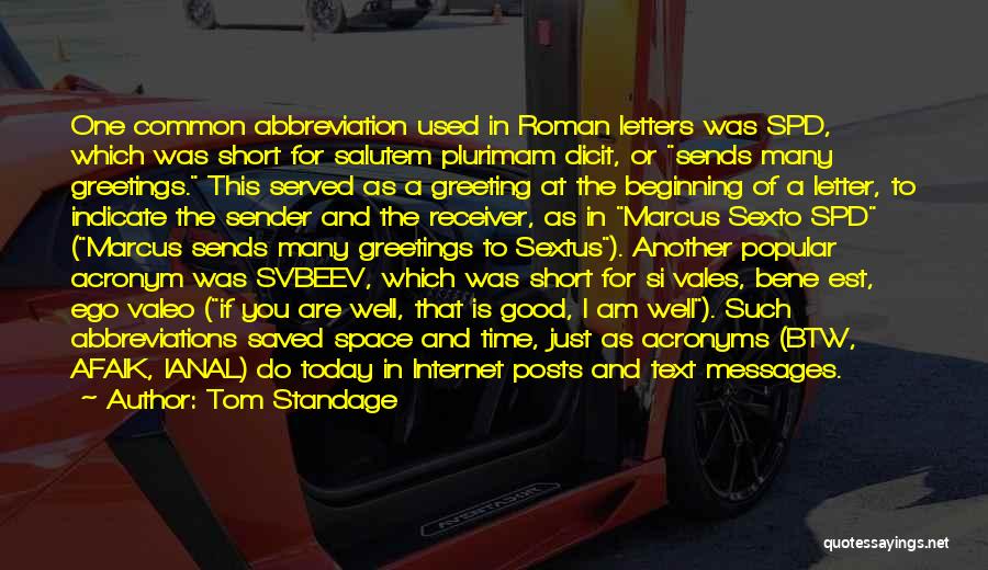 Tom Standage Quotes: One Common Abbreviation Used In Roman Letters Was Spd, Which Was Short For Salutem Plurimam Dicit, Or Sends Many Greetings.