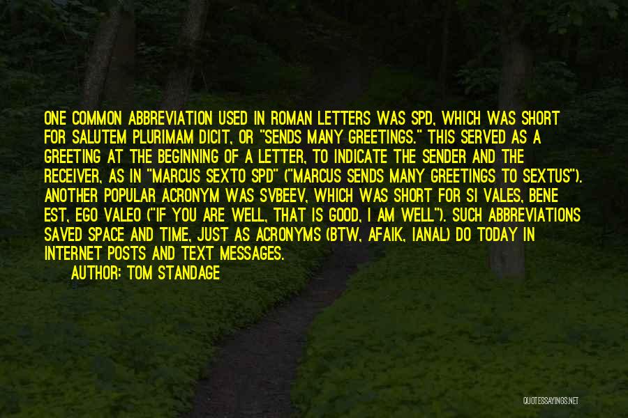 Tom Standage Quotes: One Common Abbreviation Used In Roman Letters Was Spd, Which Was Short For Salutem Plurimam Dicit, Or Sends Many Greetings.