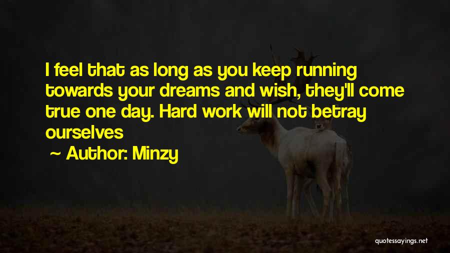 Minzy Quotes: I Feel That As Long As You Keep Running Towards Your Dreams And Wish, They'll Come True One Day. Hard