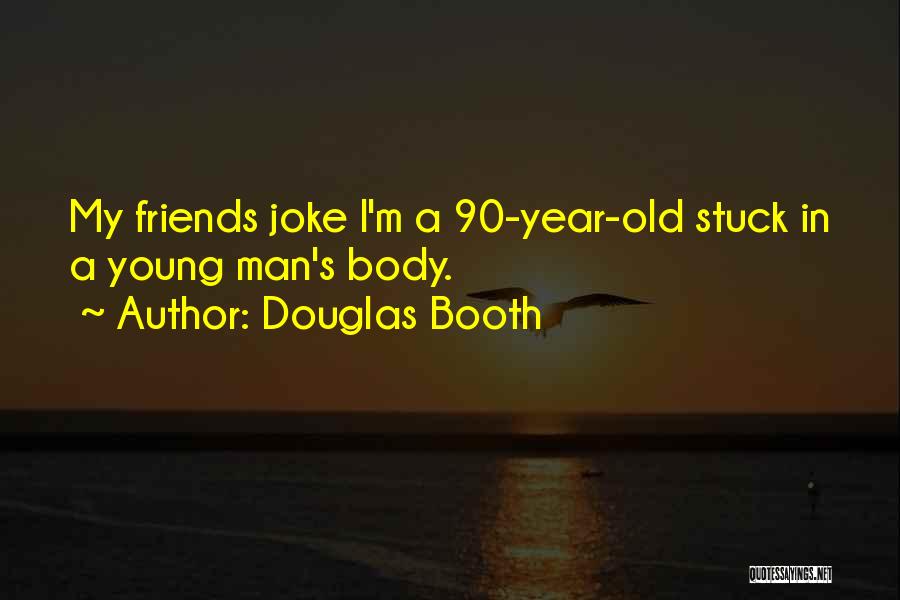 Douglas Booth Quotes: My Friends Joke I'm A 90-year-old Stuck In A Young Man's Body.