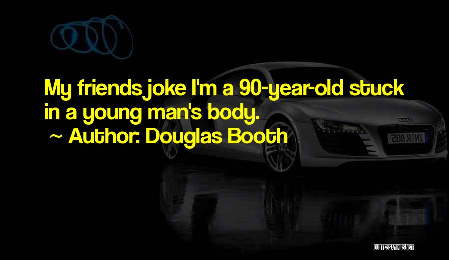 Douglas Booth Quotes: My Friends Joke I'm A 90-year-old Stuck In A Young Man's Body.