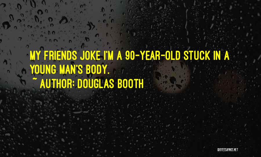 Douglas Booth Quotes: My Friends Joke I'm A 90-year-old Stuck In A Young Man's Body.