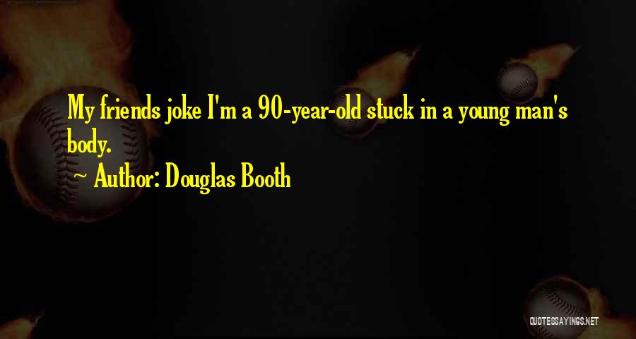 Douglas Booth Quotes: My Friends Joke I'm A 90-year-old Stuck In A Young Man's Body.