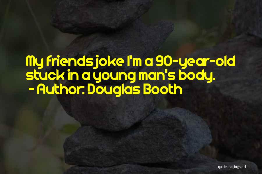 Douglas Booth Quotes: My Friends Joke I'm A 90-year-old Stuck In A Young Man's Body.