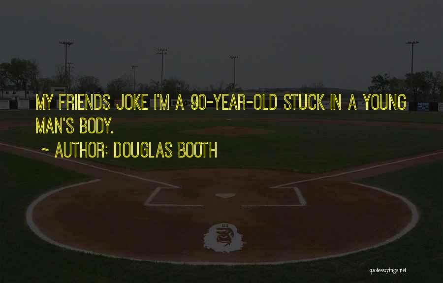 Douglas Booth Quotes: My Friends Joke I'm A 90-year-old Stuck In A Young Man's Body.