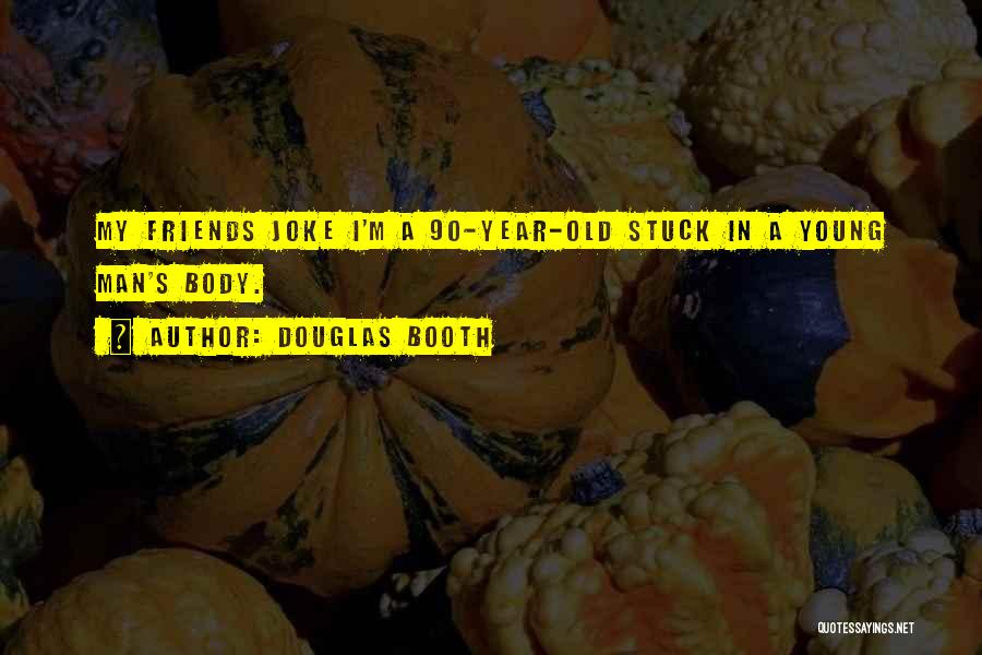 Douglas Booth Quotes: My Friends Joke I'm A 90-year-old Stuck In A Young Man's Body.