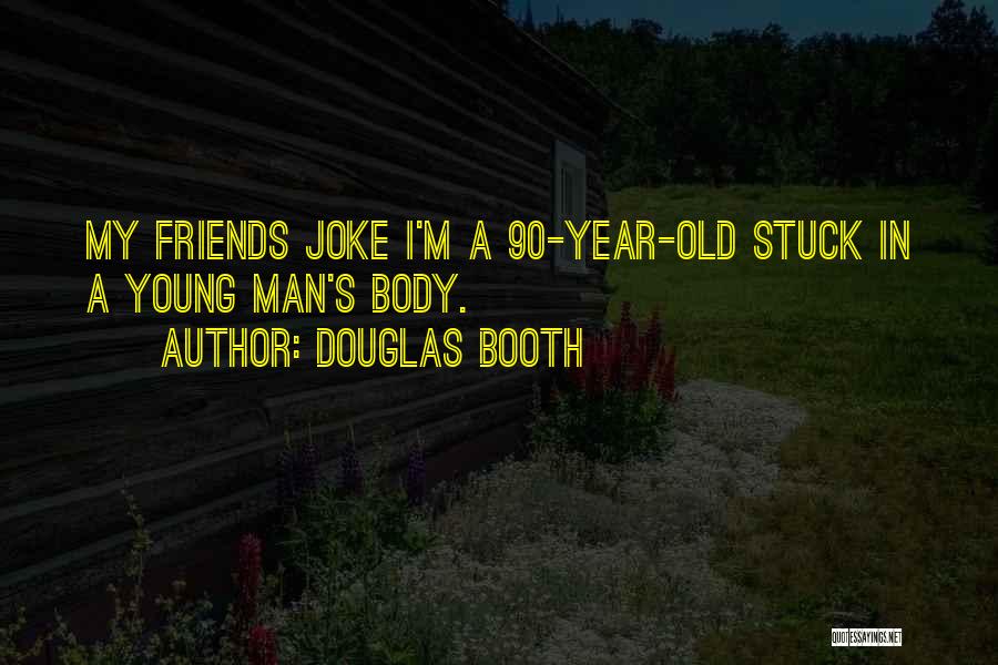 Douglas Booth Quotes: My Friends Joke I'm A 90-year-old Stuck In A Young Man's Body.